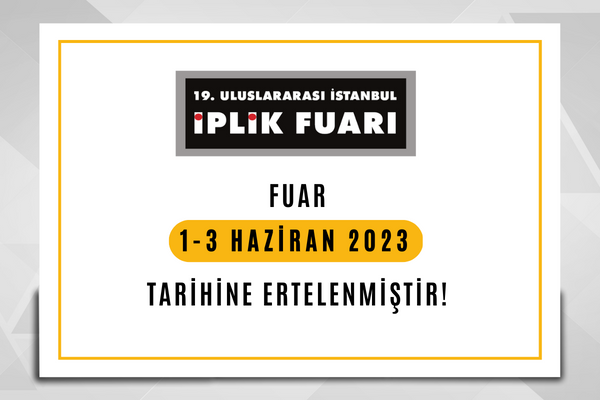İPLİK FUARI 1-13 HAZİRAN 2023 TARİHİNE ERTELENDİ
