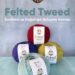 Felted Tweed Koleksiyonu ile Bu Kış Sıcaklık Doğadan Geliyor